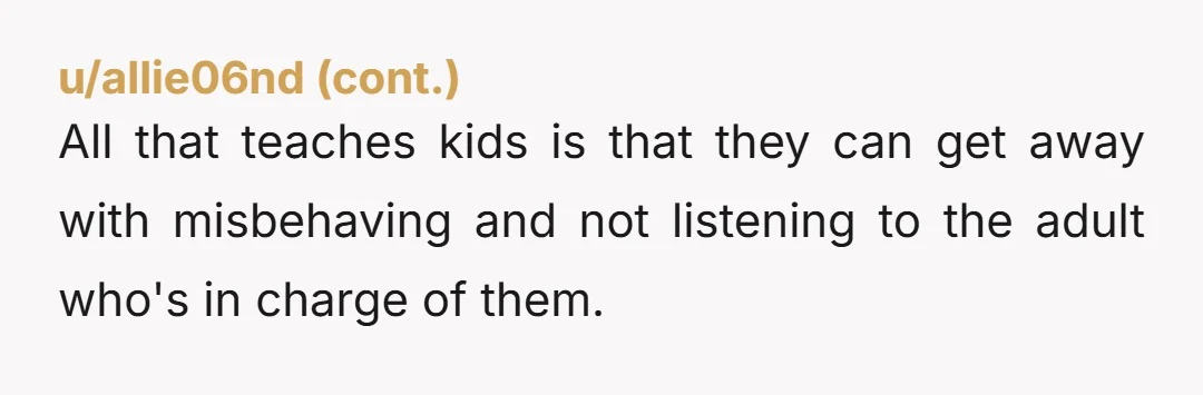 u/No_Nefariousness4801 NTA. Your house, your rules. 'Not your place to educate her son'? While he's at your place? So, by that token, when he's at school it's not the teachers'...