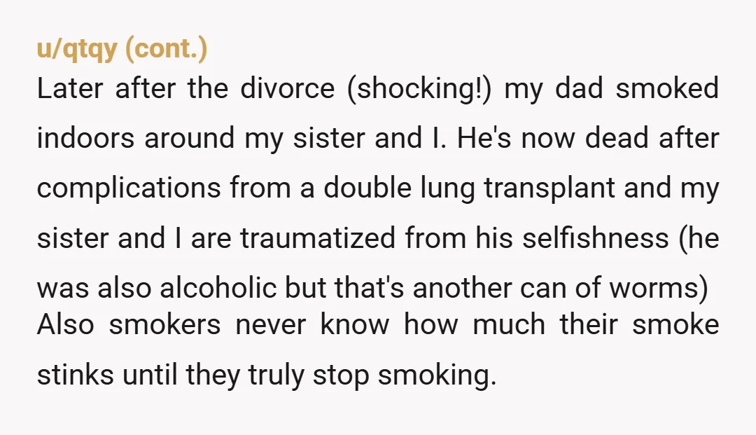 u/curlyq9702 As a former smoker (I smoked almost as long as you & him have been alive) I know for a Fact that smoking indoors permeates the walls, linens, paint,...