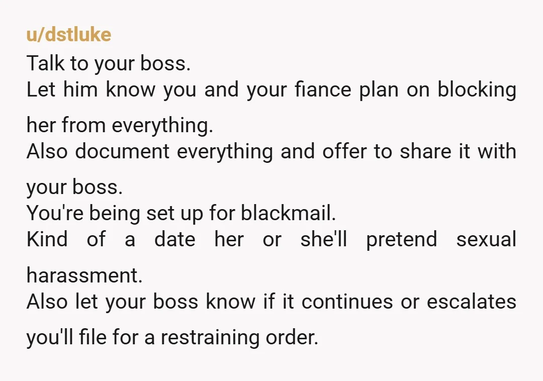 u/TheOneWes Good opportunity to pay attention to that red flag from the fiance as well. Give serious consideration to marrying somebody that apparent doesn't fully trust you. Everybody else's commented...