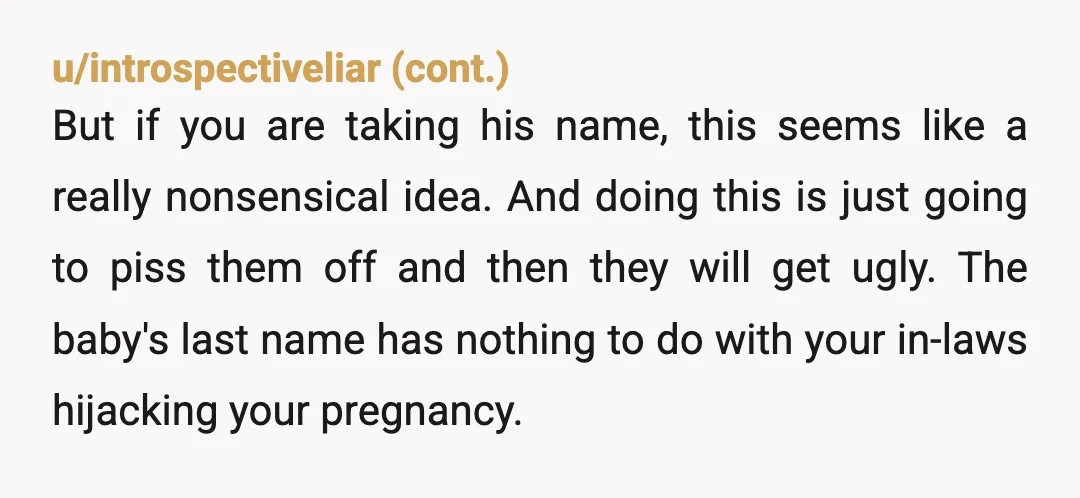 u/virgosuns NTA. Even if they weren’t so insufferable, it’s your baby. At most, the only other opinion that could matter is your fiancé’s, and he should understand. Maybe you could...
