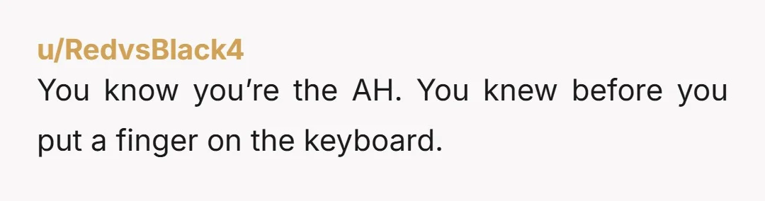 u/RedvsBlack4
You know you’re the AH. You knew before you put a finger on the keyboard.