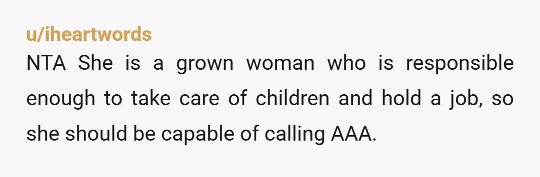 u/emotional_lemon8
NTA. How does a grown adult not know how to call AAA?