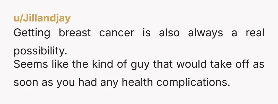 u/giddyx NTA A cosmetic surgery you chose before you met was private medical information, and you told him once it became relevant to your health. Saying he feels catfished and...