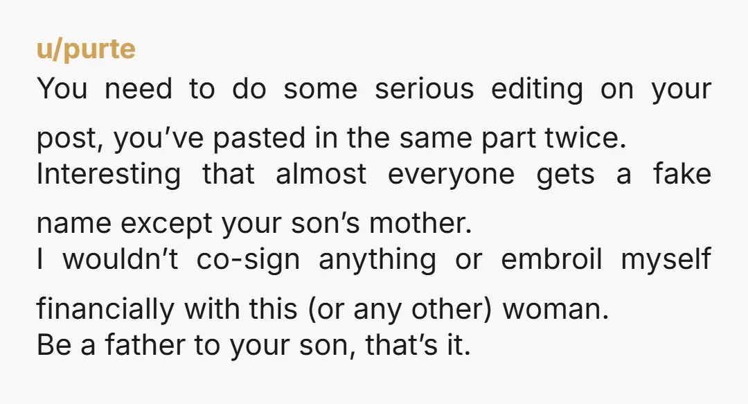 u/Dismal-Remote-3906 Good grief. ABSOLUTELY NOT. You already know her word does not mean anything as it never has. Past behavior is a good indicator of future behavior. Never cosign for...