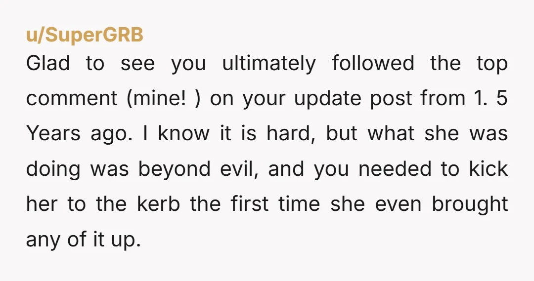 u/Miserable_Cherry1382
Sounds like your "friend" was also banging your wife idk what else could produce such brain dead advice.