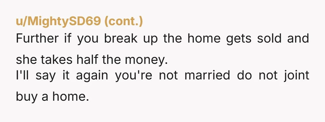 u/Zoya_The_Destroyah Well, at least she’s telling you all this early enough. Buying this house would be a huge mistake.