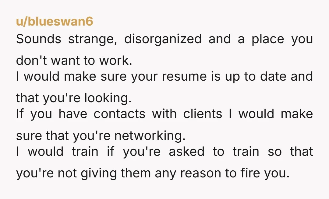 u/WallStCRE Spend all of your time finding a new job. Train these people to the worst of your ability so that they aren’t ready to take your job. Possibly a...