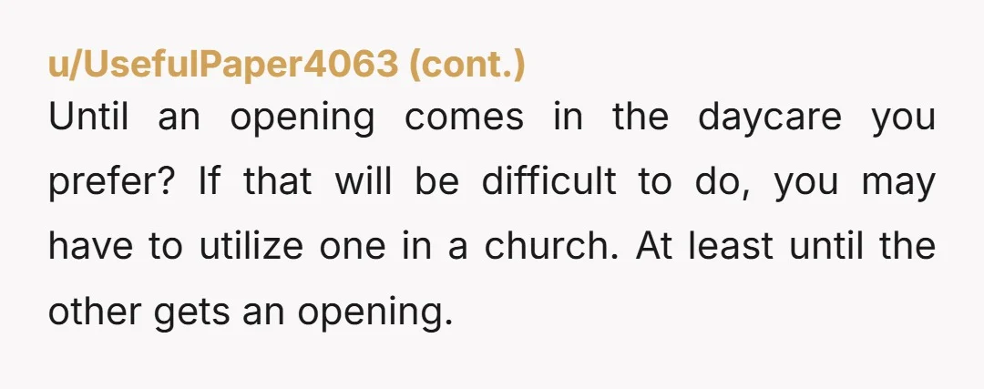 u/EliseV NTA. I am a Christian and would not consider a daycare where I felt that my child would be inundated with pagan, humanistic, atheistic propaganda. I don’t see why...