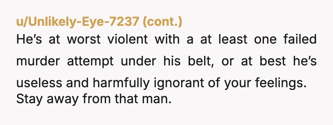 u/Writer_0001 NTA. No way of imagining that push. You felt the push, you fell, plus you saw how he reacted which solidified further your point. You know him best. Your...