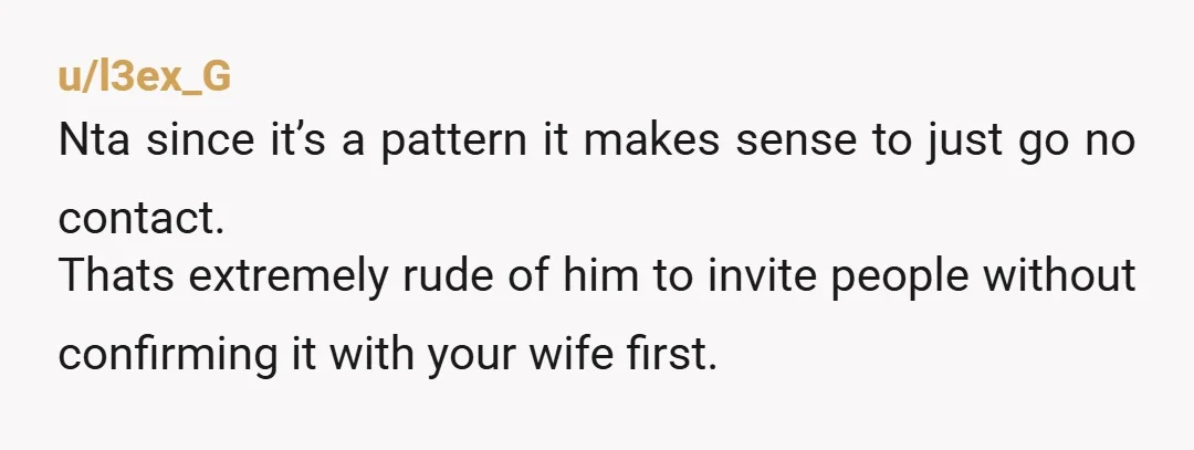 u/Beagle-wrangler You also need to tell your wife that you do support her- that if anyone is pushing boundaries, she can say no and you will deal with it. Or...