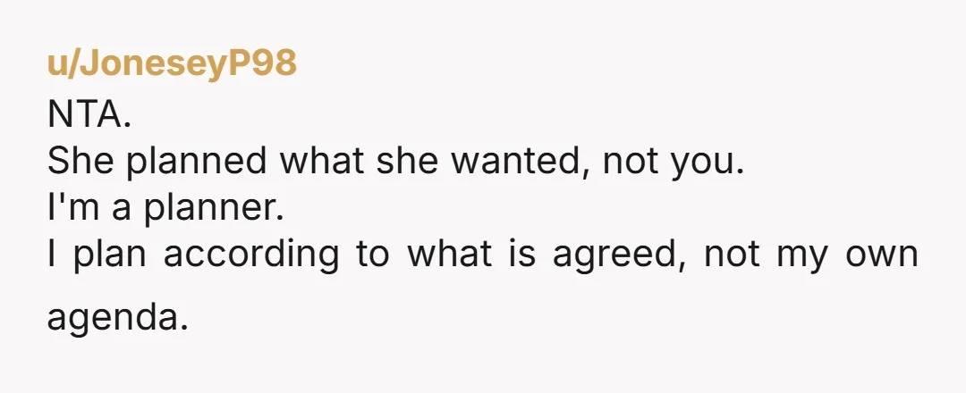 u/True-Improvement-191
Your wife needs therapy for her control issues. You’re definitely NTA
