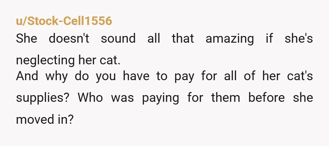 u/JekennaRogers
Nta. But if she can't take care of a cat, I hope you two aren't planning on kids.