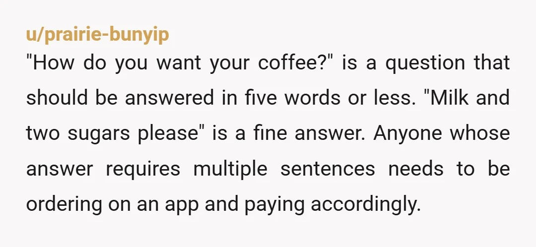 u/Sue_Dohnim NTA. She can get her ass to Starbucks if she feels entitled to that. She's a terrible guest, and your son enables this behavior. Sounds like y'all need a...