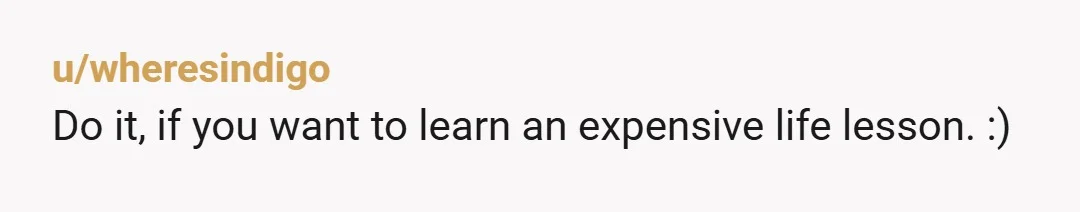 u/CrazyGator923
Maybe get married before buying a house and don't buy a house with your friend WTF