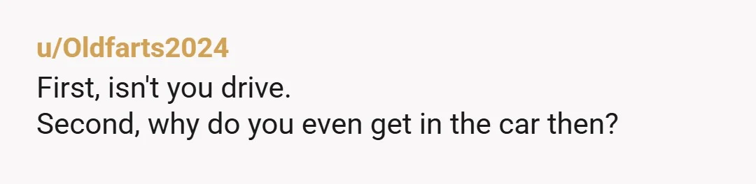u/trilliumsummer Once is an accident. Twice means I would not be getting in a car with him and frankly would be taking some drastic steps if he continued to drive...