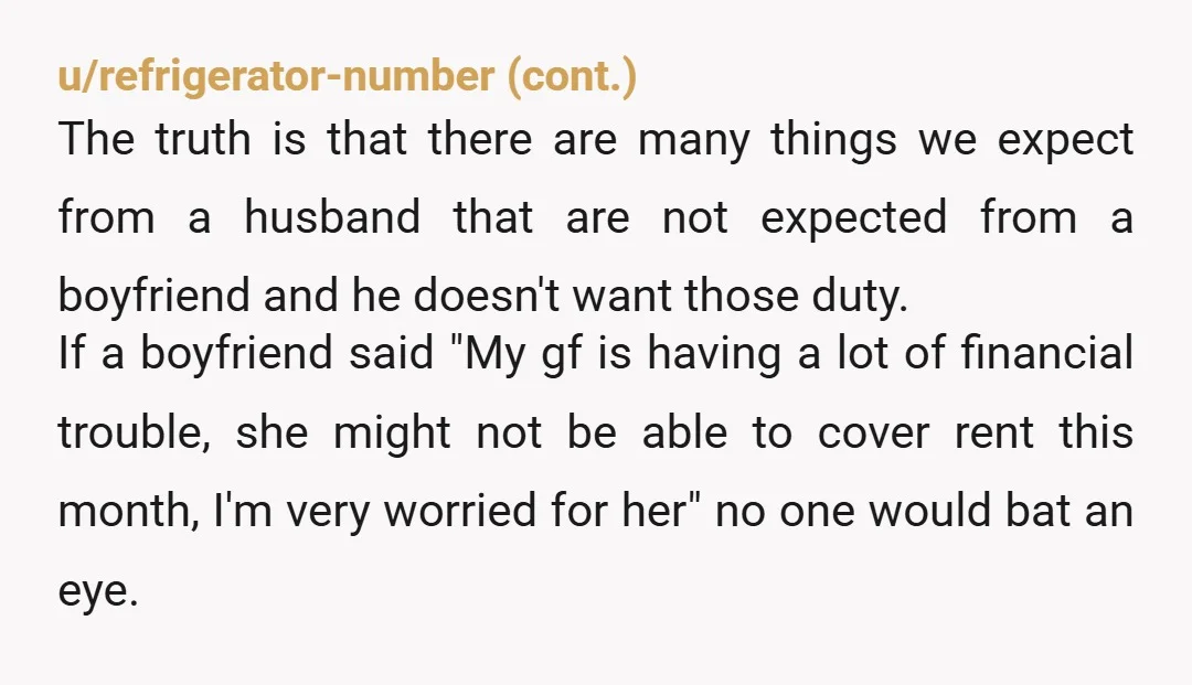 u/Mischeese Leave, find someone who does want to marry you. It’s a legal agreement and protection for both sides which is why he doesn’t want it. Also he sounds the...