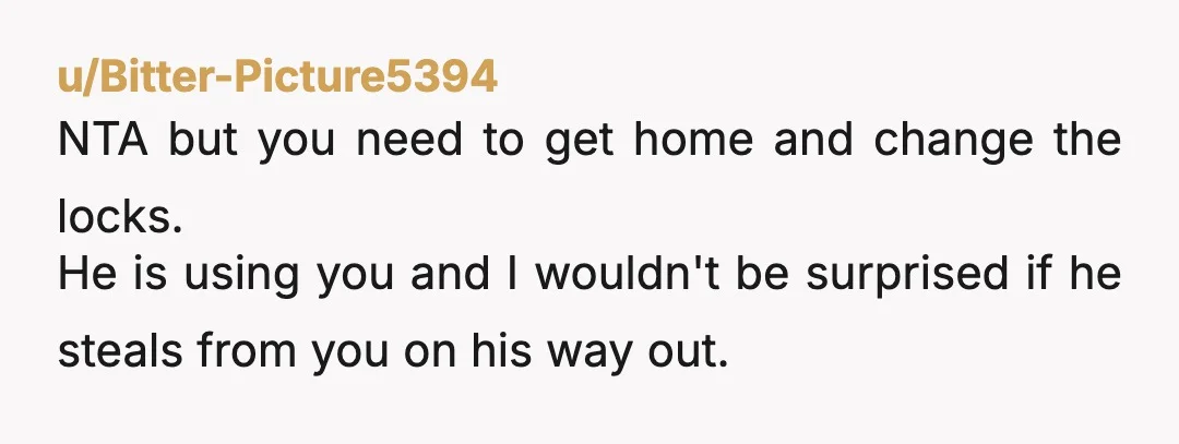 u/MacaroonNo2761 Life is too short to be disrespected and disappointed. Eff that dude and let him figure it all out. You did all this for that man and you did...