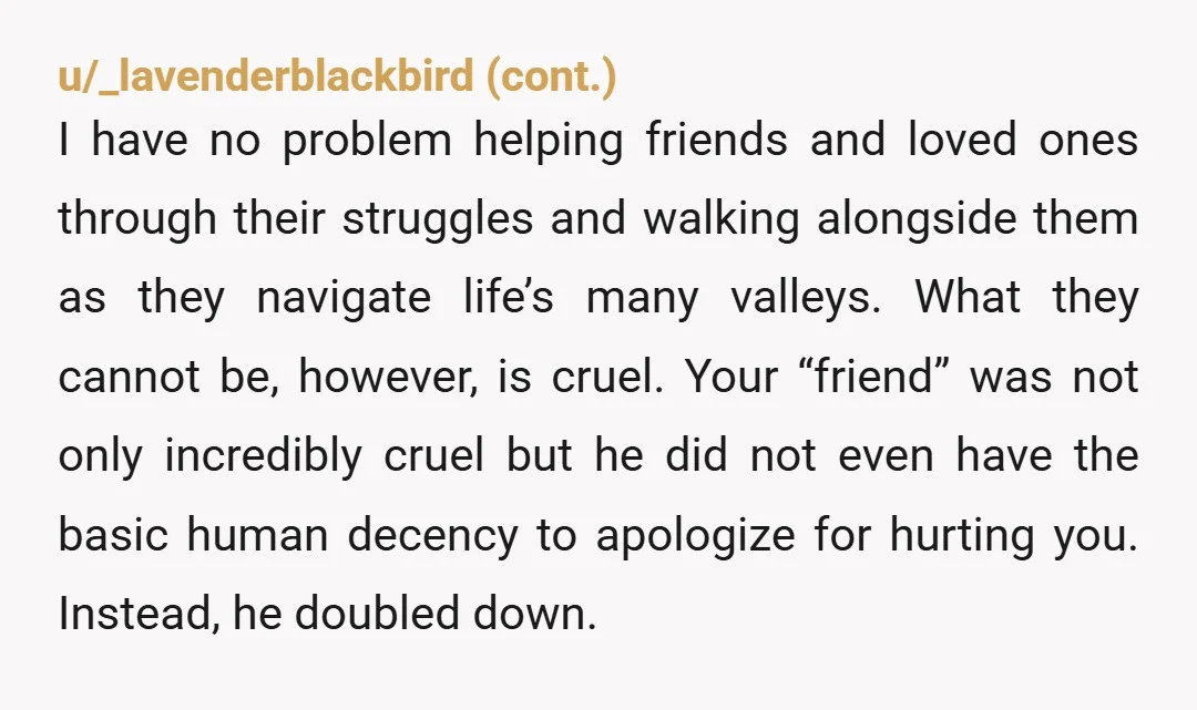 u/HereSirTakeMyUpvote I love some of .y friends with all of my heart. We poke fun and insult each other relentlessly. We sometimes go too far and someone gets offended and...