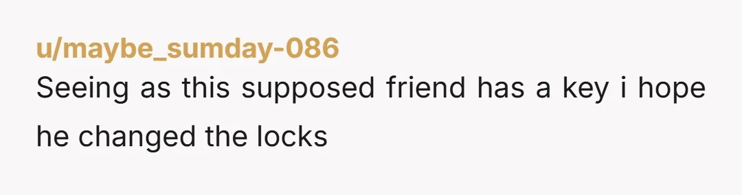 u/PFyre If he had walked into the room whilst she was there and just started pitching her stuff out the window - is there anything she could've done? Locking her...