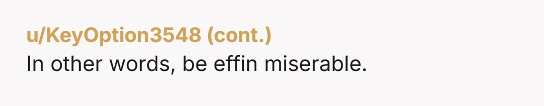u/smilers Sounds like they expected you to be more of a doormat than that other person who had a birthday.