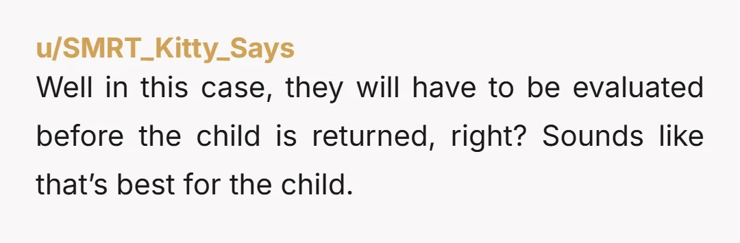 u/Lazy-Organization-42 NTA. If your entire family can be involved in judging you, any of them could have taken the kid. They are obviously not great parents bc they wouldn’t get...