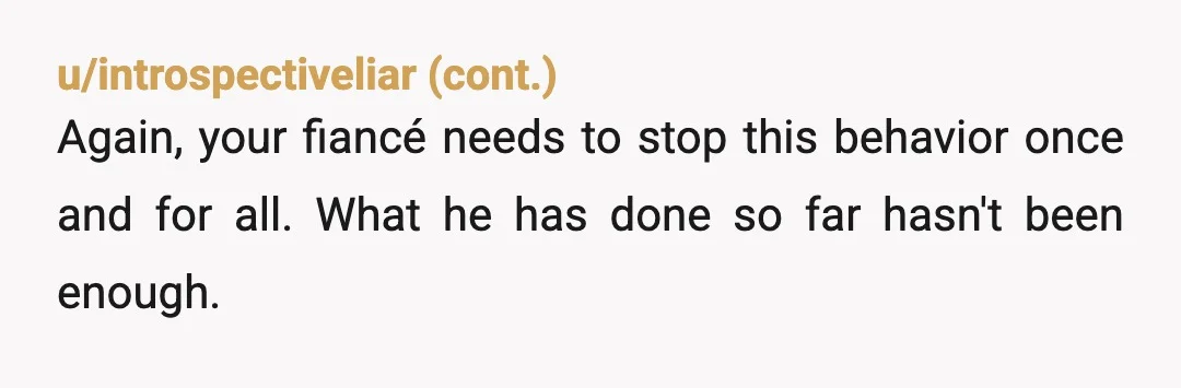 u/shauryae Info: Their behaviour could just be excitement. Also, have you communicated your discomfort to your fiancé? If not, you can't expect things to change if he doesn't know there's...