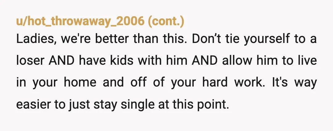 u/ScarlettsLetters NTA but can you put into writing what exactly this man brings to the table? Relationships do not need to be 50/50 but yours sounds a lot closer to...