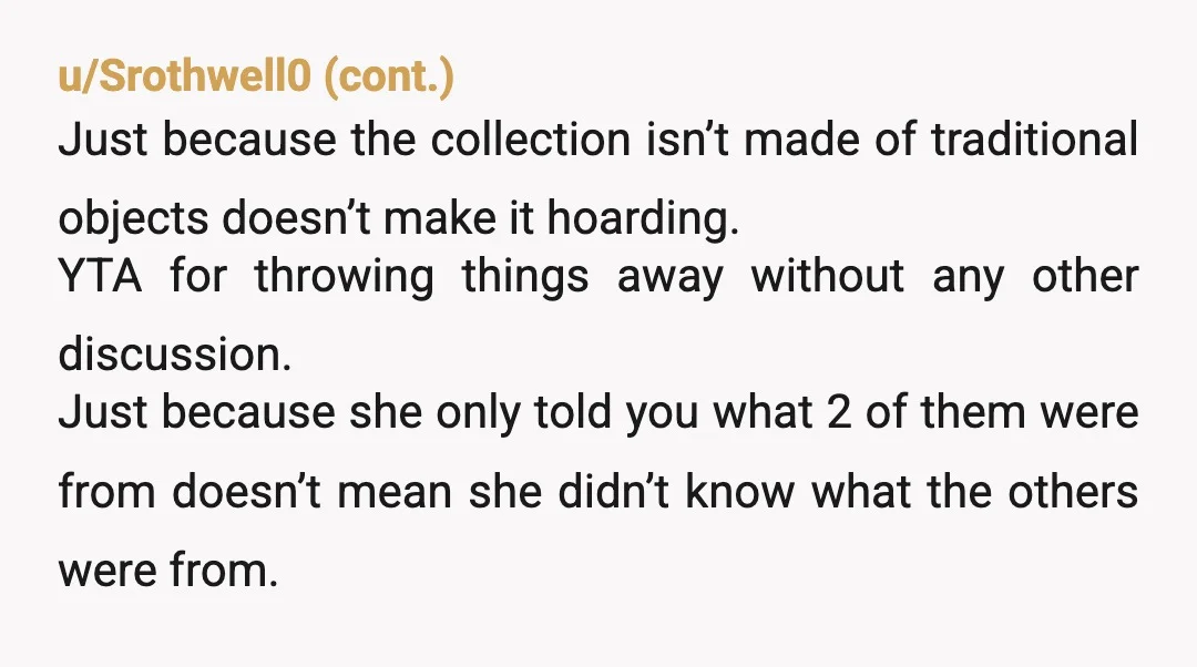 u/Tough_Crazy_8362 Whether or not this is an unhealthy or compulsive thing is for her to discuss with her Dr. You decided unilaterally that her hobby wasn’t valid and that you...