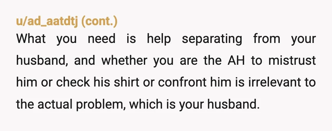 u/ClexaAll NTA - I hope there’s an Ex next to (husband) cause GAWDDAMN! That’s a whole lot of projection from his end + “family friend” and “she’s going through a...
