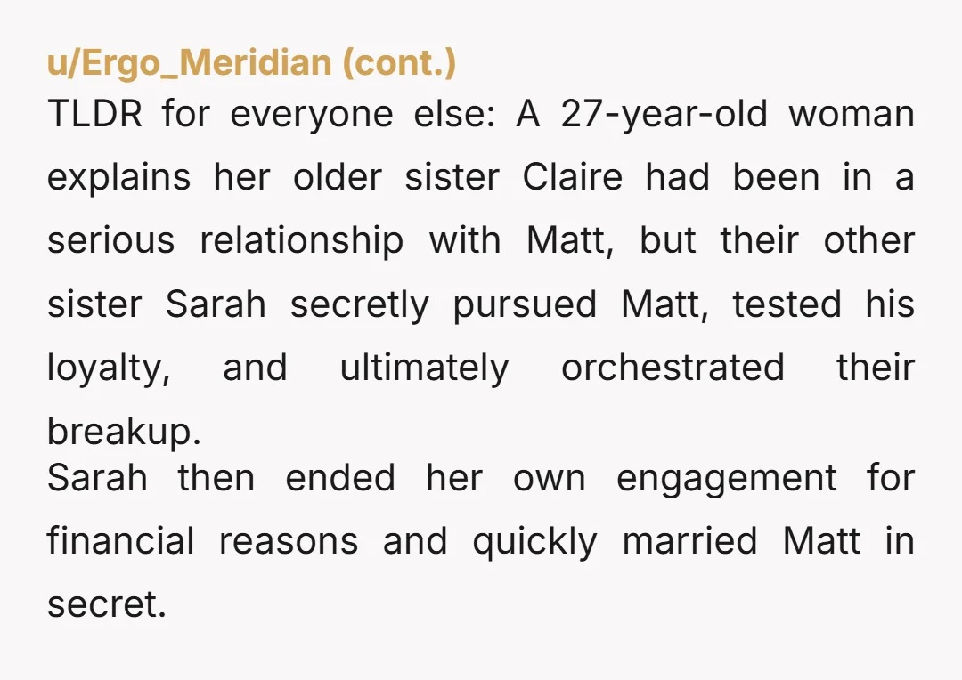 u/BigBirdsBrain
NTA.
You didn’t “ruin” anything.....Sarah did that the second she went after her sister’s partner.
If anything, you just said the quiet part out loud.