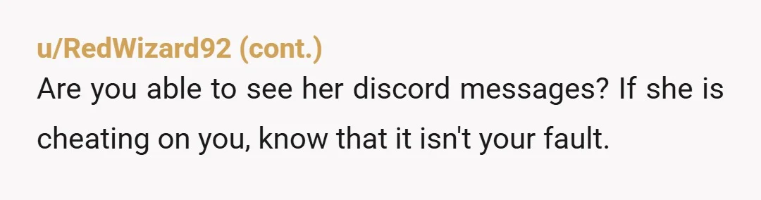 u/smalllizardfriend
Use your words.
The key to any successful relationship is communication.
If you don't feel like you can do that, there's already an issue somewhere.