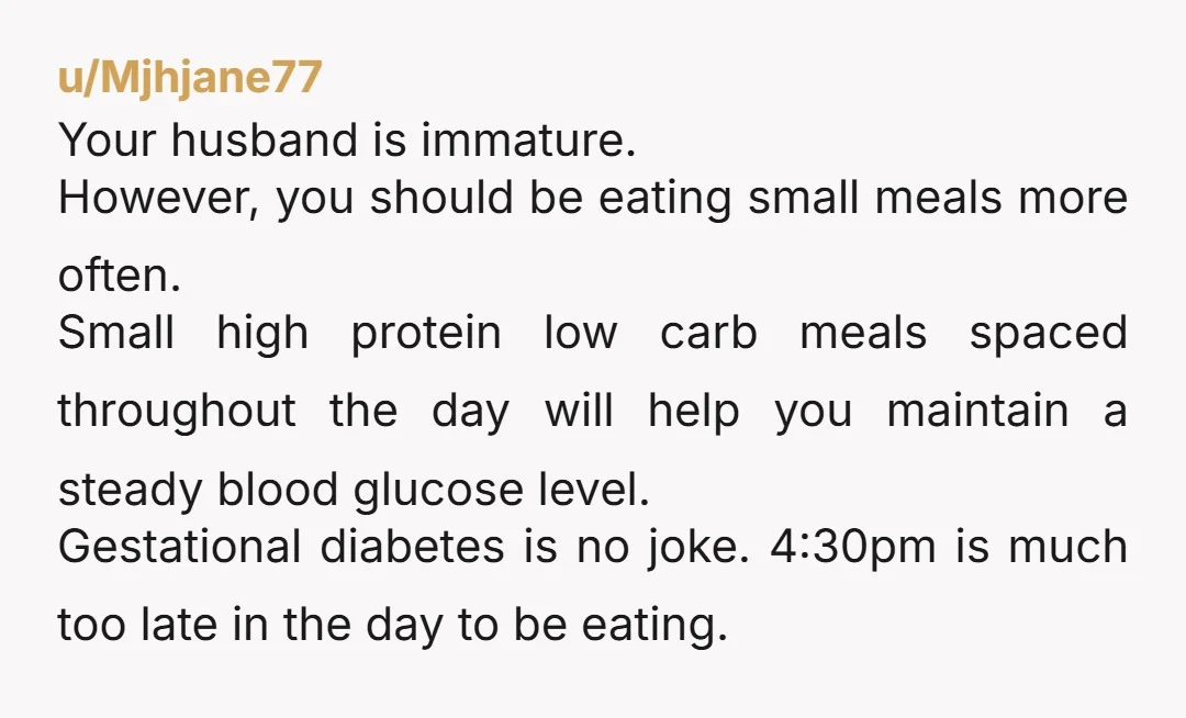 u/Chance-Context-93 NTA, and you either need couples counselling or to ditch this idiot and get child support. You are 30 weeks pregnant, you have gestational diabetes, and it's your birthday,...
