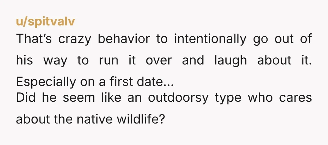 u/Jumpingyros
Animal cruelty to an invasive species is exactly the same as animal cruelty to a native animal.
He’s a sociopath.