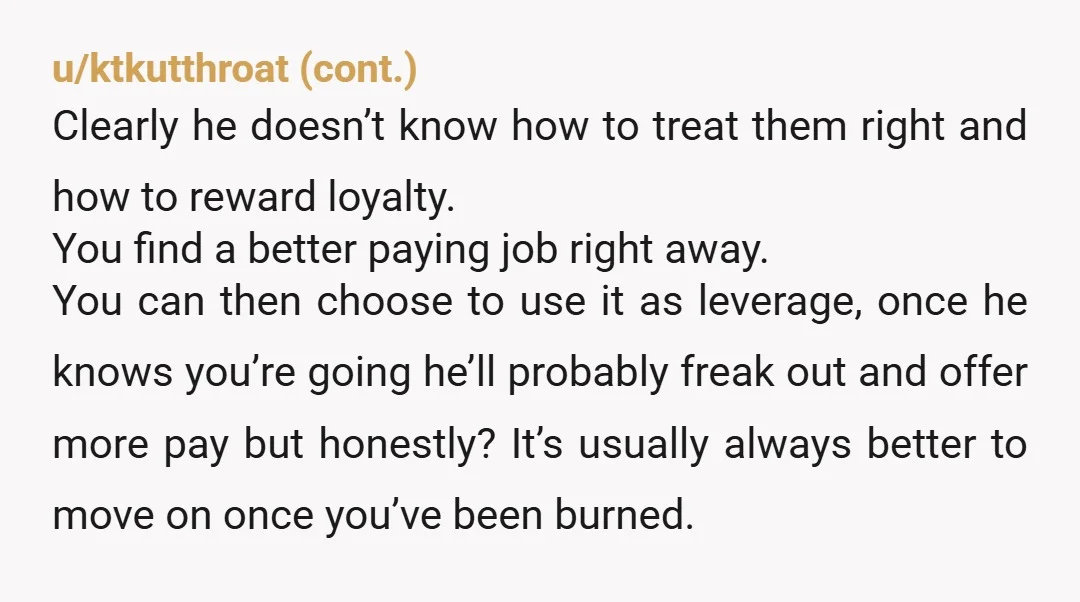 u/Busy_Raisin_6723 Find another job. Apparently he has become shifty and can’t be trusted as he isn’t true to his word. Nope, keep the job but apply for others and when...
