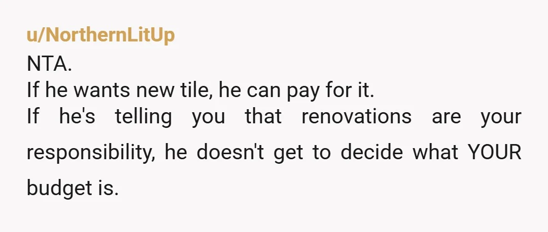 u/Reasonable-Future334 Take his advice and speak up! If he’s not contributing then he doesn’t get a say. You may be nice and consult on details but if they result in...