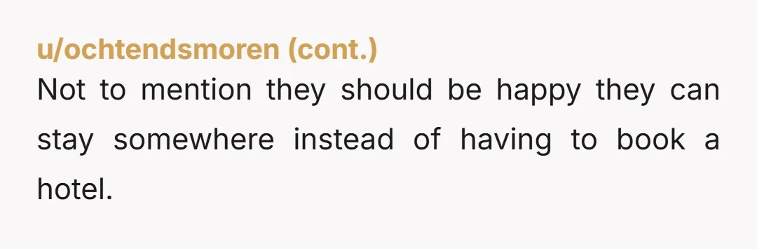 u/SimpleIngredients509 Is the finished basement not suitable for guests to use?