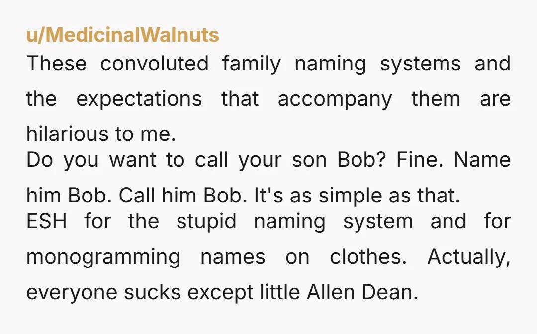 u/Penny4004 Yta.  What a petty childish thing on both sides. You named him Allen Dean and are mad people are not following the nicknames you gave him.  Really? I could...