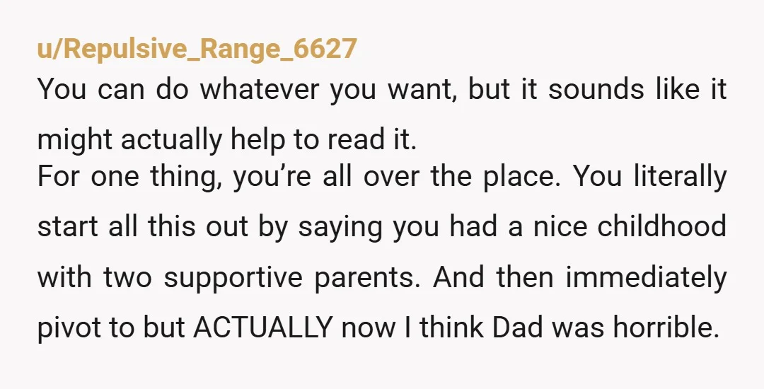 u/Gardenmama777
NTA.
The fact that my narcissistic mother has never gone to therapy is why I have been low contact with her for over 6 years.