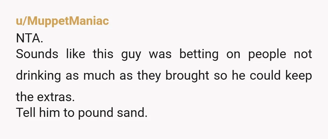 u/HillBillyMadman Doesn't he, technically, then owe you for 4? Ask him for money for the 4 you brought extra. NTA