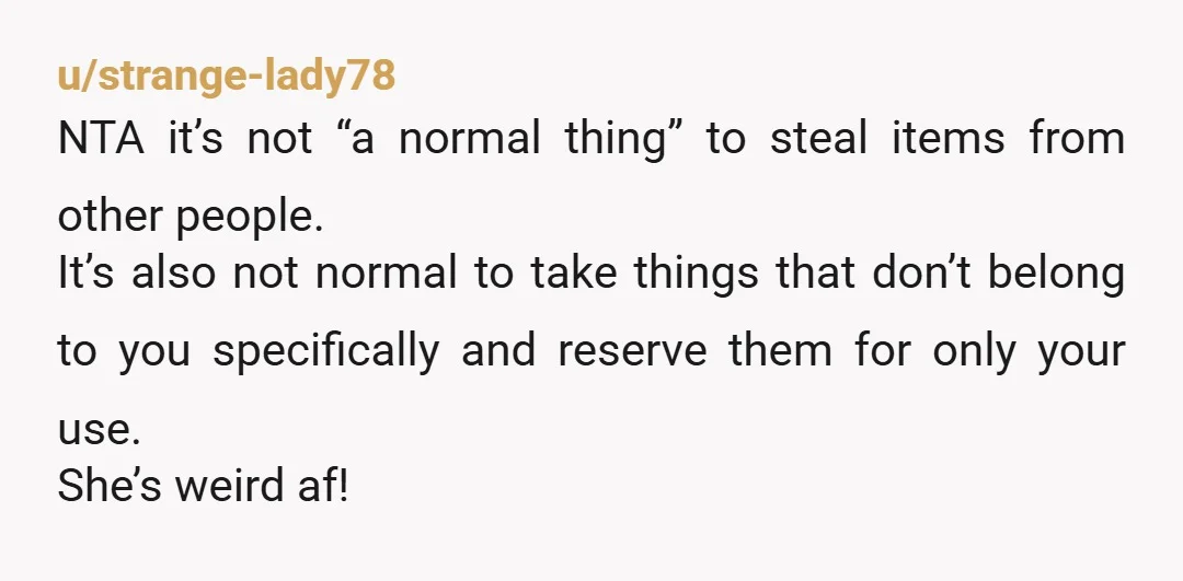 u/VariegatedPlumage
NTA! It is kind of you to let other people use dishes you bought, she has absolutely no claim to insist only she can use them.