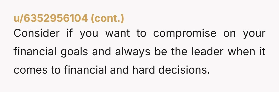 u/Individual_Low_2902 It's healthy to have disagreements that you can work out together. It's an excellent practice for when you get married. I would compromise and say that you live with...