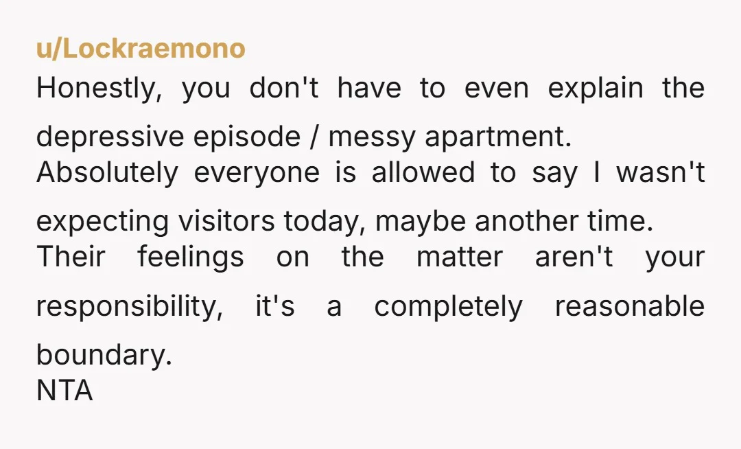 u/40something_milf NTA, even if you're relationship with your family was a close one, people can't get angry when they invite themselves round your home and you say no!
