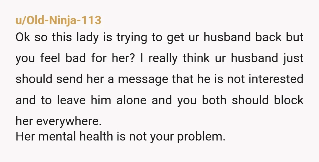 u/Firm_Distribution999 You should both block her on everything. Former relationships don’t get to be “friends”