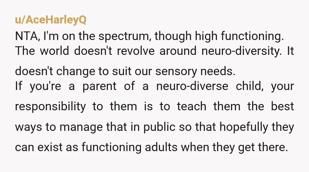 u/AcanthisittaNo9122 NTA. My cousin has down syndrome but his parents never let him throw tantrum in public, they will take him home immediately. With some parenting, he might talk a...