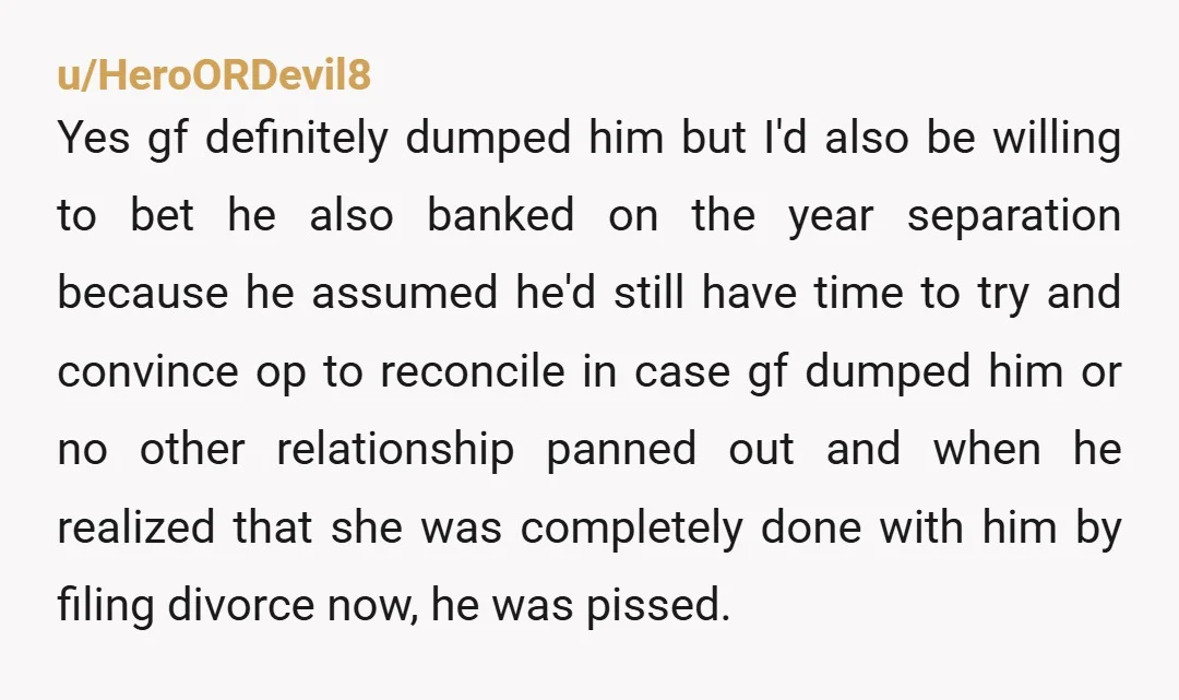 u/HeroORDevil8 Yes gf definitely dumped him but I'd also be willing to bet he also banked on the year separation because he assumed he'd still have time to try and...