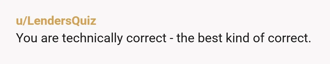 u/LendersQuiz You are technically correct - the best kind of correct.