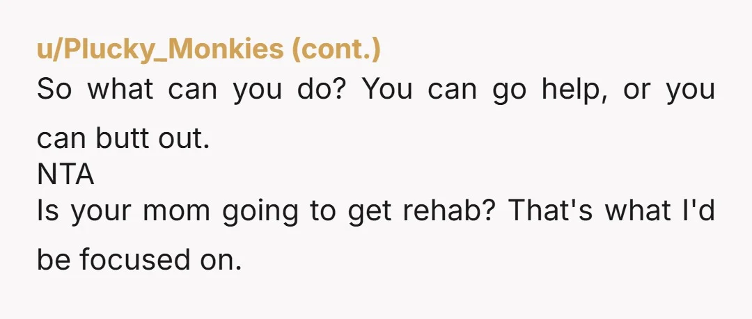 u/Bargle-Nawdle-Zouss You said the right thing, because you understand that your mother's health is at risk. Unfortunately, you are not in a position where you can enforce this with either...