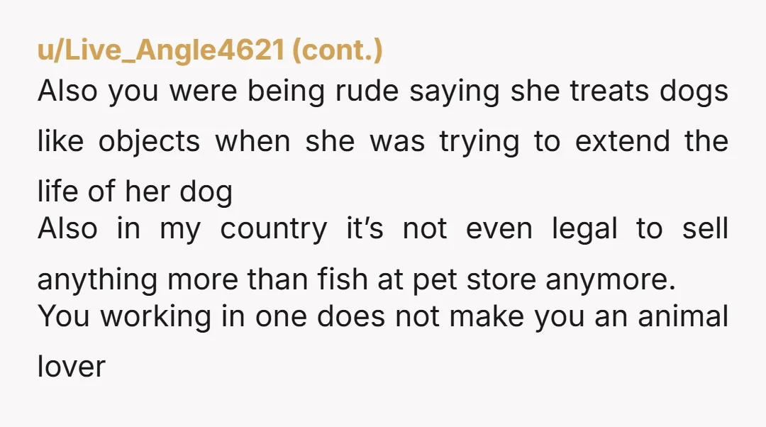 u/PrincessSarahHippo Yta. You work at a pet store. Pet stores frequently sell animals to randoms that walk in off the street. Doesn't sound like a job for an animal person...