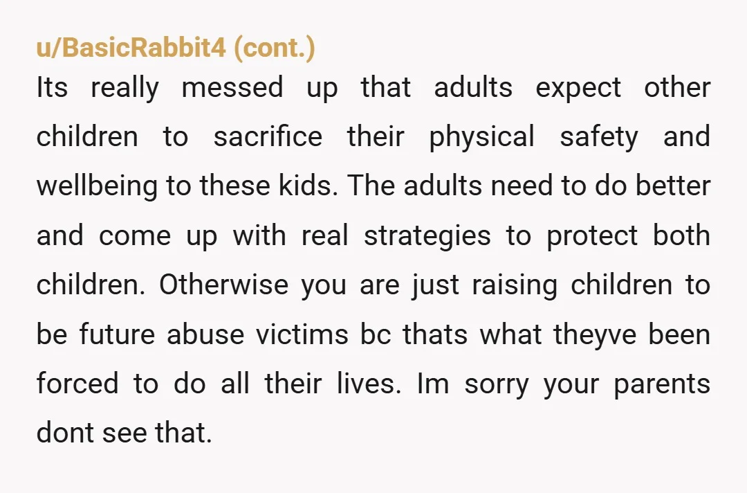 u/CocoaAlmondsRock NTA. Do not put yourself in danger for their sake. Ever. Your parents failed you -- and frankly, they're failing your step-sister. If she's still violent, she needs to...