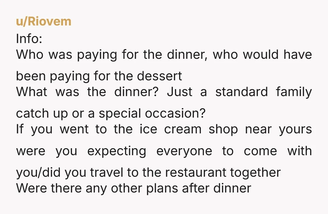 u/Sad-Concert3258
Info, are you expecting somebody to go out of their way to take you to a separate ice cream shop later?